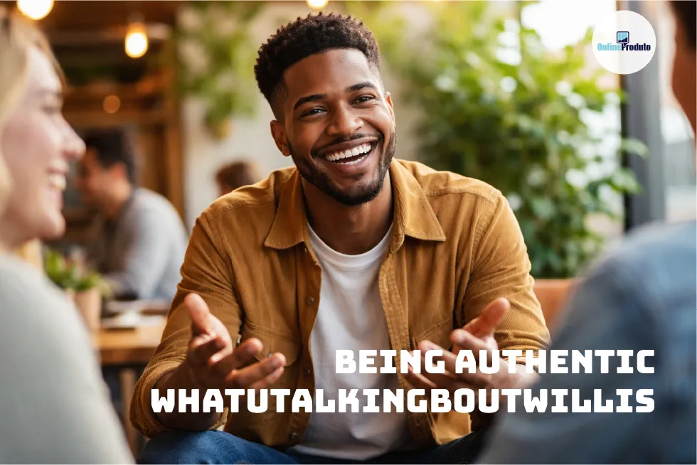 Being Authentic WhatUTalkingBoutWillis